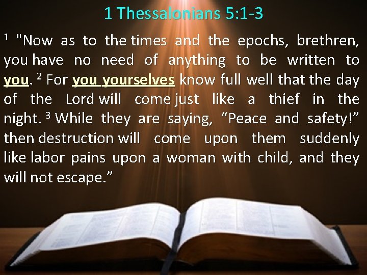 1 Thessalonians 5: 1 -3 "Now as to the times and the epochs, brethren,