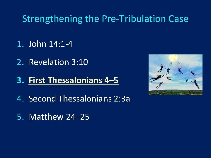 Strengthening the Pre-Tribulation Case 1. John 14: 1 -4 2. Revelation 3: 10 3.