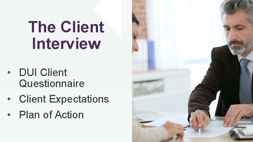 The Client Interview • DUI Client Questionnaire • Client Expectations • Plan of Action