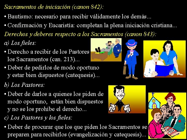 Sacramentos de iniciación (canon 842): • Bautismo: necesario para recibir válidamente los demás. .