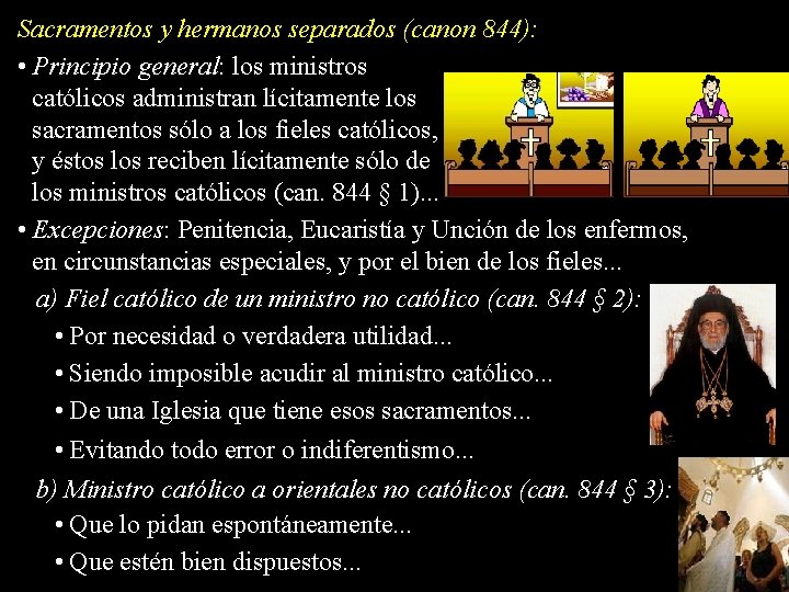 Sacramentos y hermanos separados (canon 844): • Principio general: los ministros católicos administran lícitamente