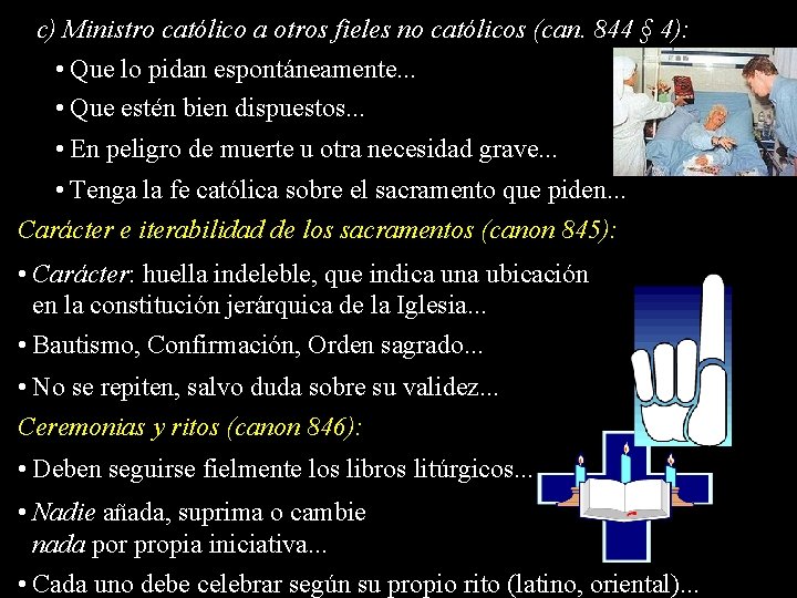 c) Ministro católico a otros fieles no católicos (can. 844 § 4): • Que