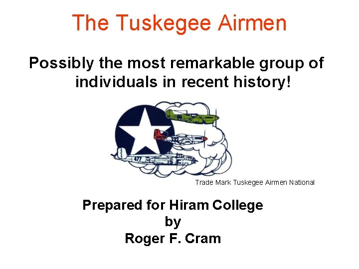 The Tuskegee Airmen Possibly the most remarkable group of individuals in recent history! Trade