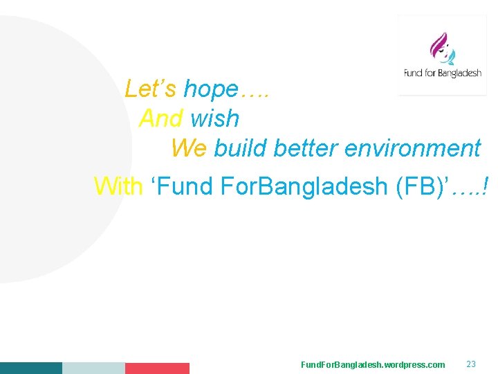 Your Logo Here Let’s hope…. And wish We build better environment With ‘Fund For. Your Logo Here Let’s hope…. And wish We build better environment With ‘Fund For.