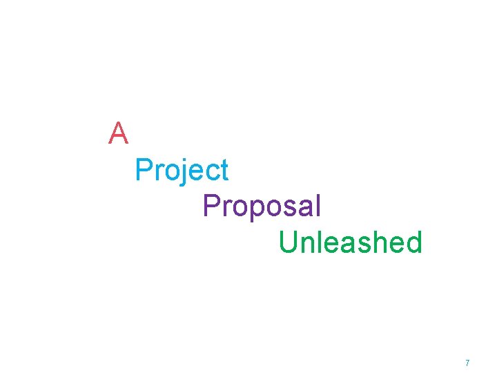 A Project Proposal Unleashed 7 A Project Proposal Unleashed 7