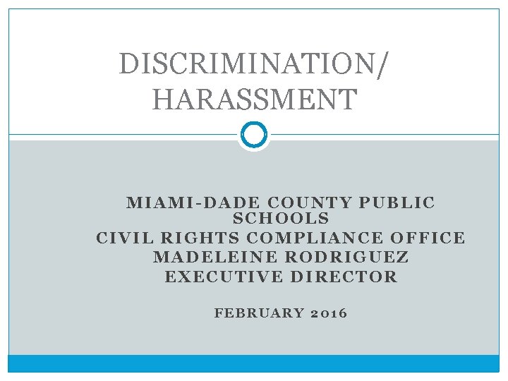 DISCRIMINATION/ HARASSMENT MIAMI-DADE COUNTY PUBLIC SCHOOLS CIVIL RIGHTS COMPLIANCE OFFICE MADELEINE RODRIGUEZ EXECUTIVE DIRECTOR