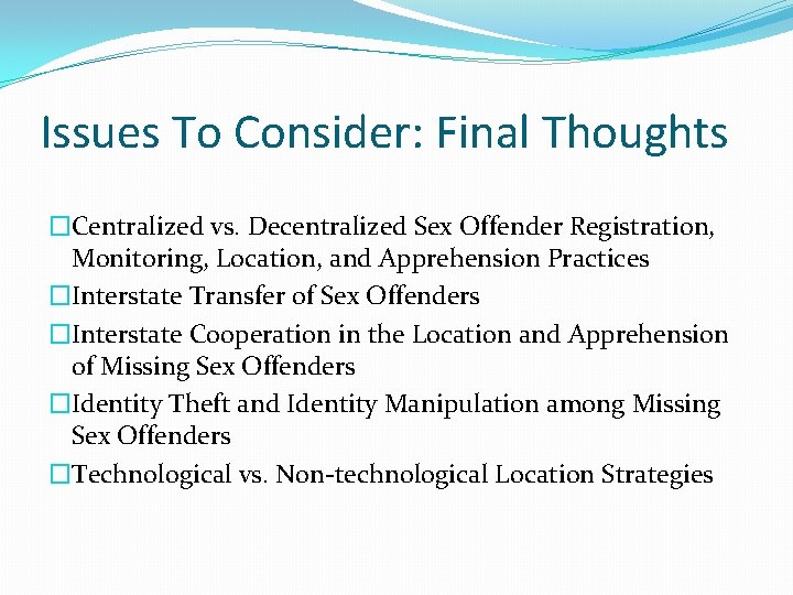 Issues To Consider: Final Thoughts �Centralized vs. Decentralized Sex Offender Registration, Monitoring, Location, and