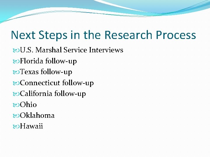 Next Steps in the Research Process U. S. Marshal Service Interviews Florida follow-up Texas