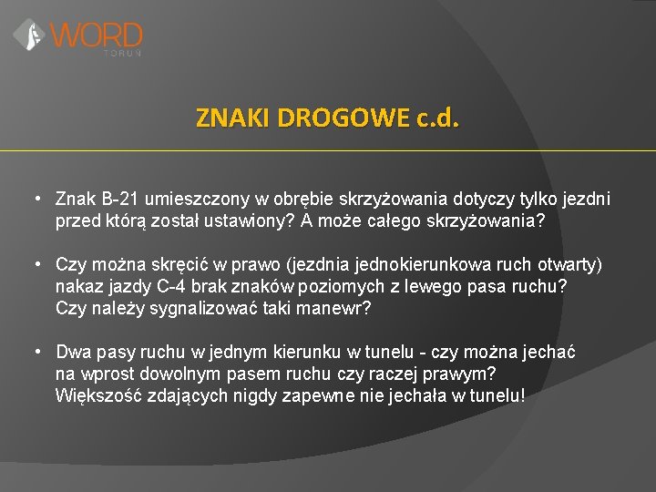 ZNAKI DROGOWE c. d. • Znak B-21 umieszczony w obrębie skrzyżowania dotyczy tylko jezdni