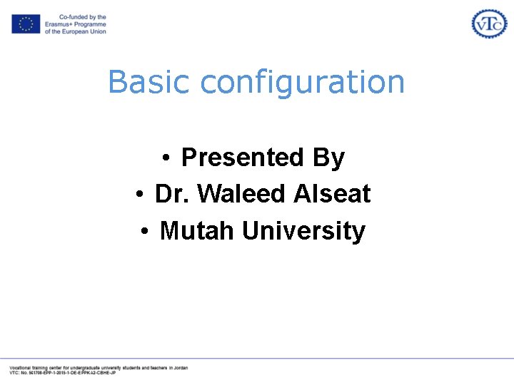 Basic configuration • Presented By • Dr. Waleed Alseat • Mutah University 