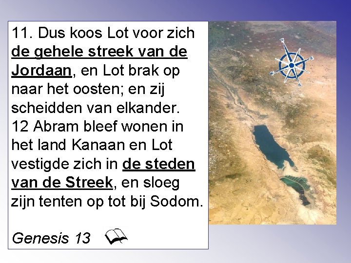 11. Dus koos Lot voor zich de gehele streek van de Jordaan, en Lot