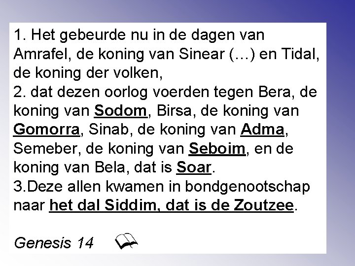 1. Het gebeurde nu in de dagen van Amrafel, de koning van Sinear (…)