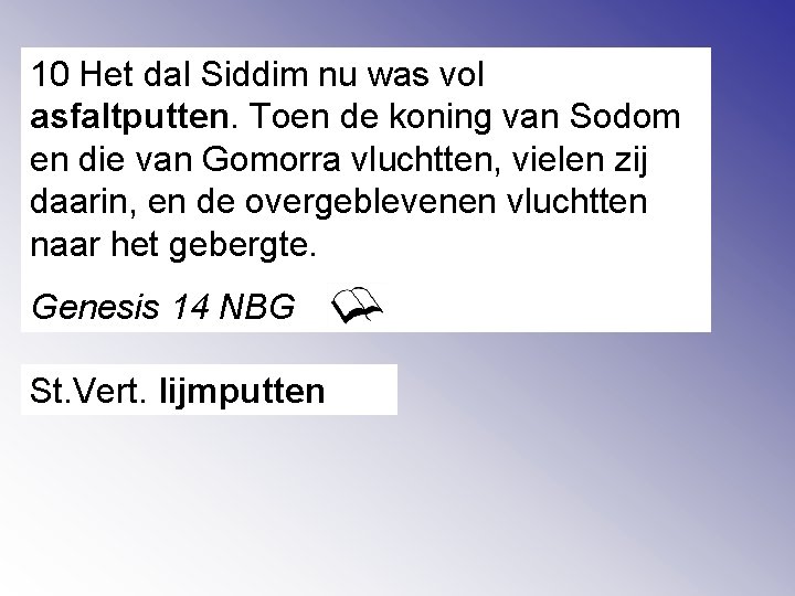 10 Het dal Siddim nu was vol asfaltputten. Toen de koning van Sodom en