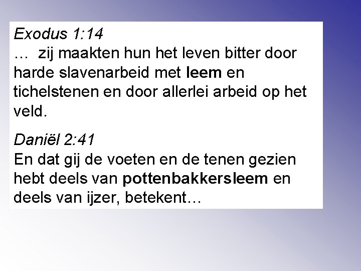 Exodus 1: 14 … zij maakten hun het leven bitter door harde slavenarbeid met