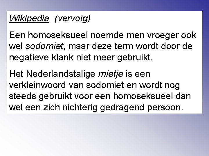 Wikipedia (vervolg) Een homoseksueel noemde men vroeger ook wel sodomiet, maar deze term wordt