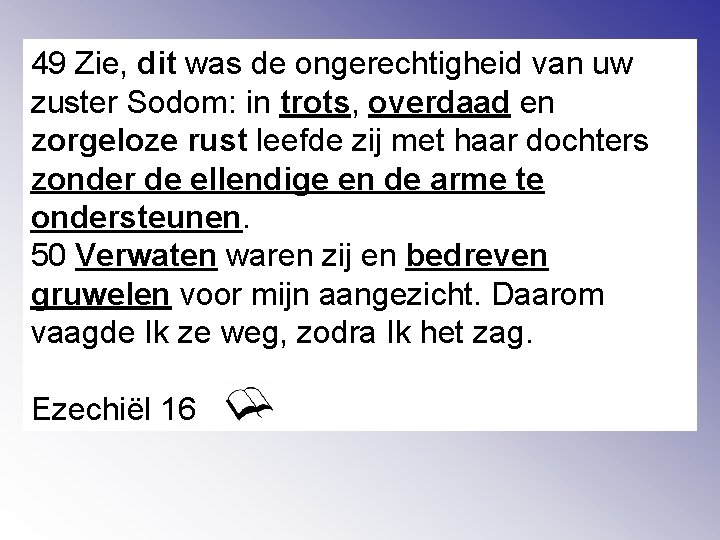 49 Zie, dit was de ongerechtigheid van uw zuster Sodom: in trots, overdaad en