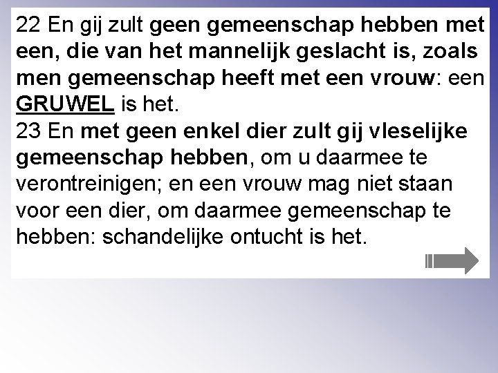 22 En gij zult geen gemeenschap hebben met een, die van het mannelijk geslacht