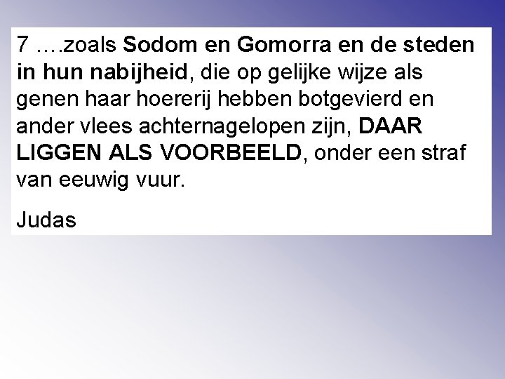 7 …. zoals Sodom en Gomorra en de steden in hun nabijheid, die op
