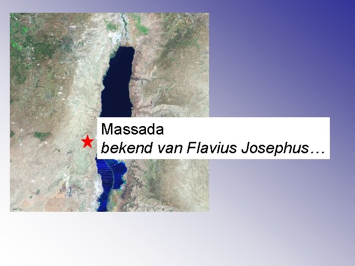 Massada bekend van Flavius Josephus… 