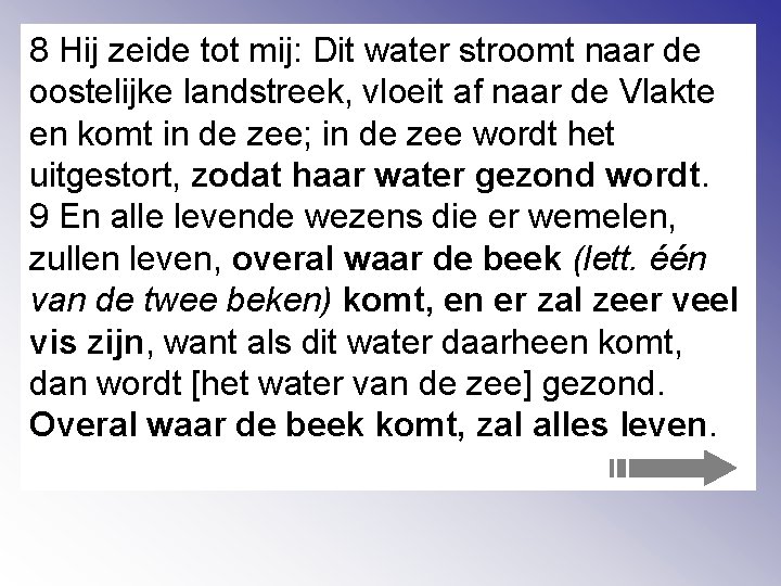 8 Hij zeide tot mij: Dit water stroomt naar de oostelijke landstreek, vloeit af