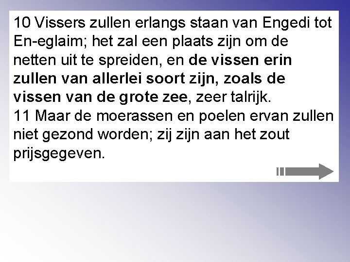10 Vissers zullen erlangs staan van Engedi tot En-eglaim; het zal een plaats zijn