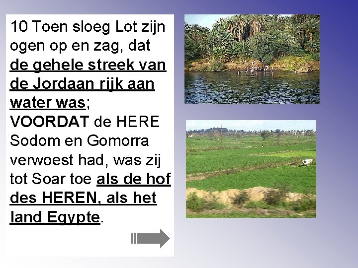 10 Toen sloeg Lot zijn ogen op en zag, dat de gehele streek van