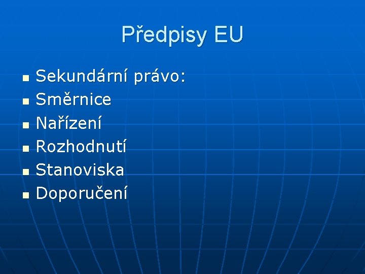 Předpisy EU n n n Sekundární právo: Směrnice Nařízení Rozhodnutí Stanoviska Doporučení 