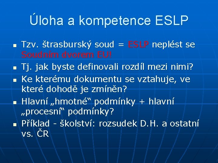 Úloha a kompetence ESLP n n n Tzv. štrasburský soud = ESLP neplést se