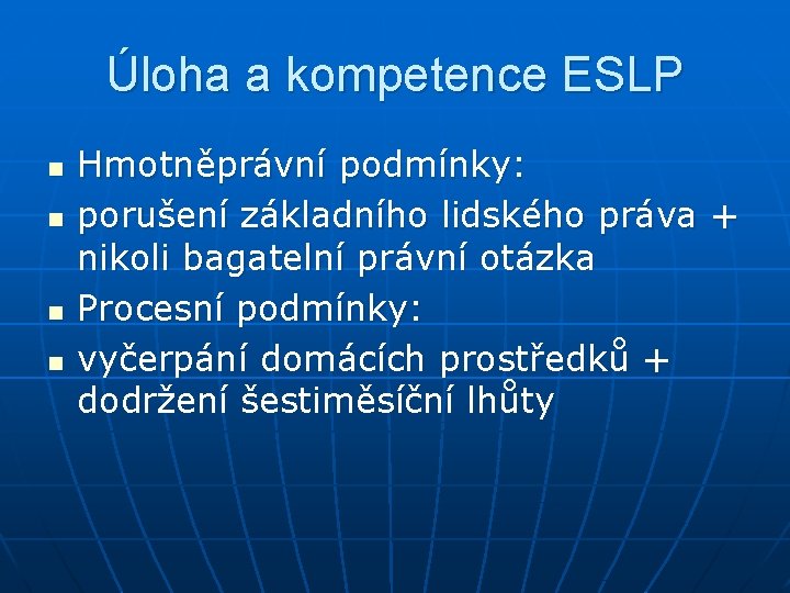 Úloha a kompetence ESLP n n Hmotněprávní podmínky: porušení základního lidského práva + nikoli