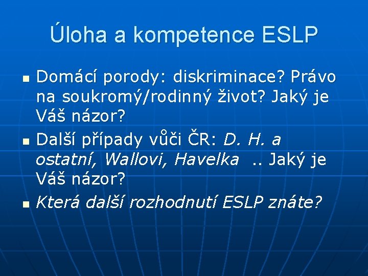 Úloha a kompetence ESLP n n n Domácí porody: diskriminace? Právo na soukromý/rodinný život?