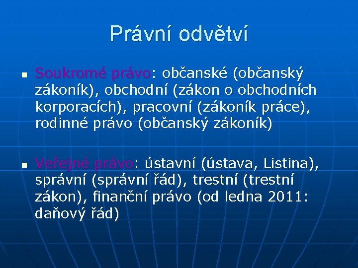 Právní odvětví n n Soukromé právo: občanské (občanský zákoník), obchodní (zákon o obchodních korporacích),