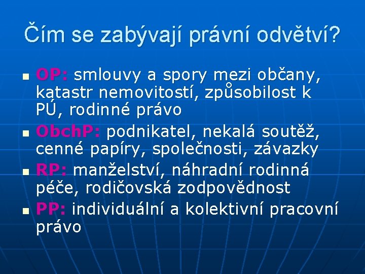 Čím se zabývají právní odvětví? n n OP: smlouvy a spory mezi občany, katastr