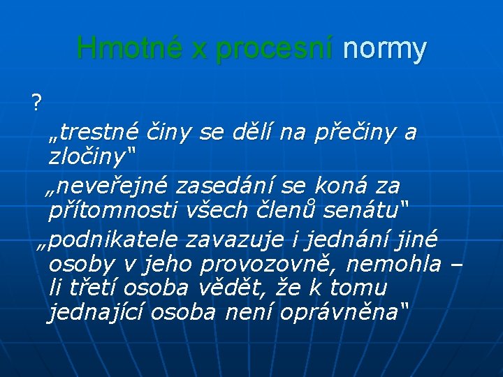 Hmotné x procesní normy ? „trestné činy se dělí na přečiny a zločiny“ „neveřejné