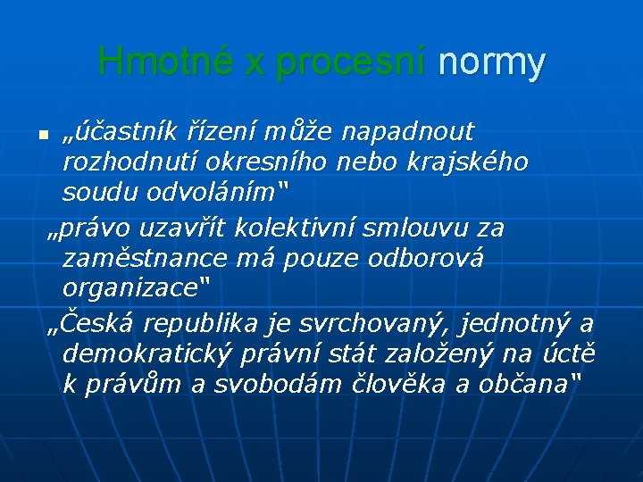 Hmotné x procesní normy „účastník řízení může napadnout rozhodnutí okresního nebo krajského soudu odvoláním“