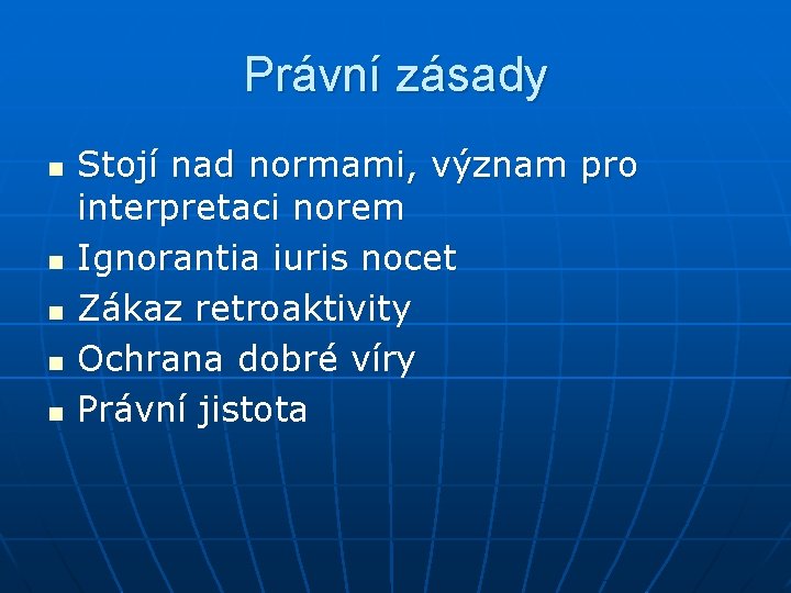 Právní zásady n n n Stojí nad normami, význam pro interpretaci norem Ignorantia iuris