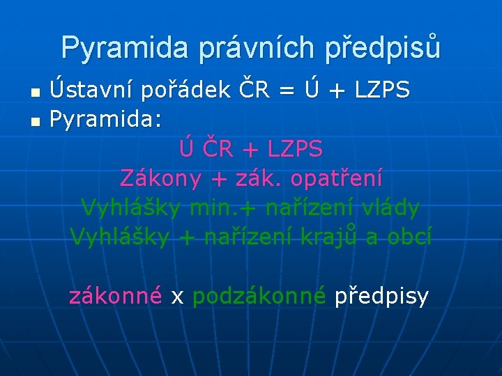 Pyramida právních předpisů n n Ústavní pořádek ČR = Ú + LZPS Pyramida: Ú