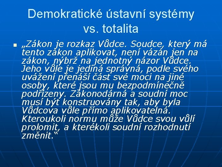 Demokratické ústavní systémy vs. totalita n „Zákon je rozkaz Vůdce. Soudce, který má tento