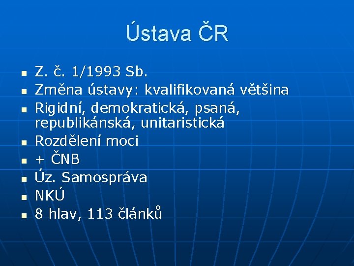 Ústava ČR n n n n Z. č. 1/1993 Sb. Změna ústavy: kvalifikovaná většina