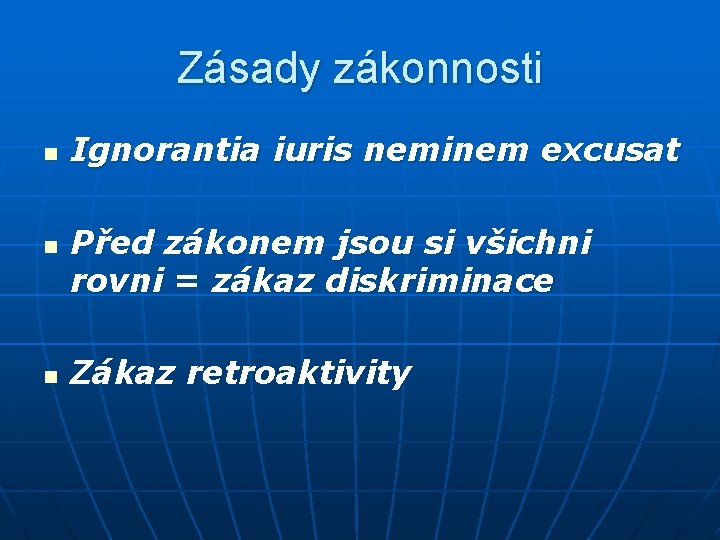 Zásady zákonnosti n n n Ignorantia iuris neminem excusat Před zákonem jsou si všichni