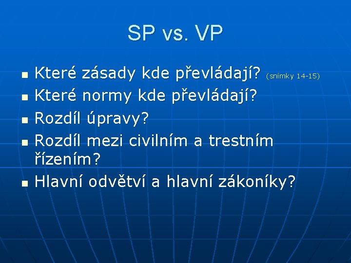 SP vs. VP n n n Které zásady kde převládají? (snímky 14 -15) Které