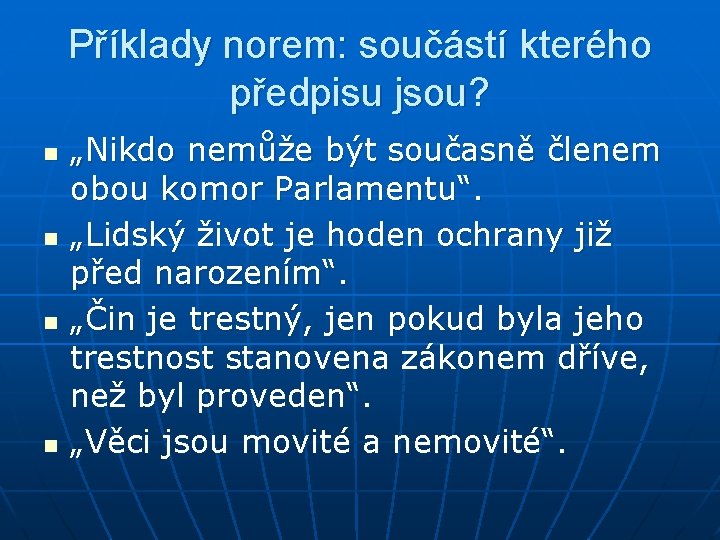 Příklady norem: součástí kterého předpisu jsou? n n „Nikdo nemůže být současně členem obou