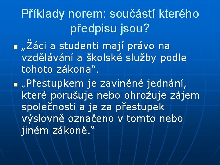 Příklady norem: součástí kterého předpisu jsou? n n „Žáci a studenti mají právo na