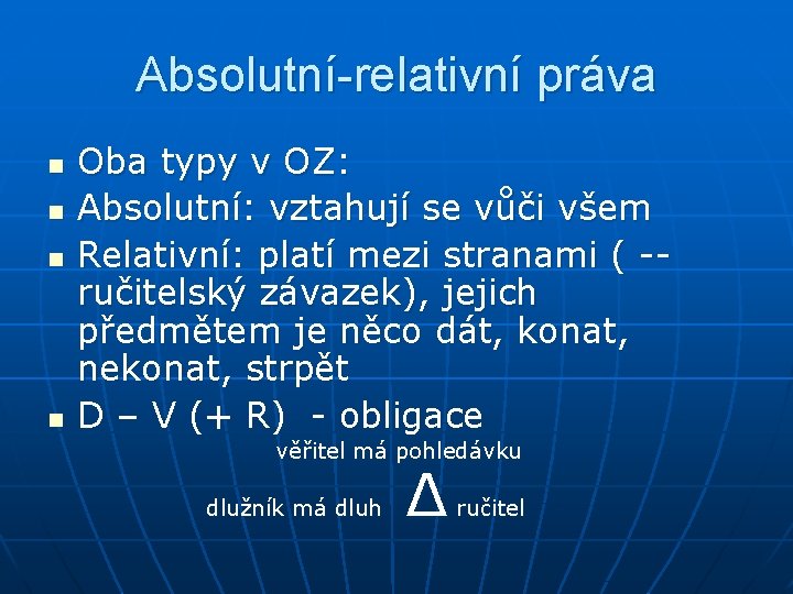 Absolutní-relativní práva n n Oba typy v OZ: Absolutní: vztahují se vůči všem Relativní: