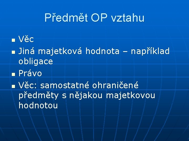 Předmět OP vztahu n n Věc Jiná majetková hodnota – například obligace Právo Věc: