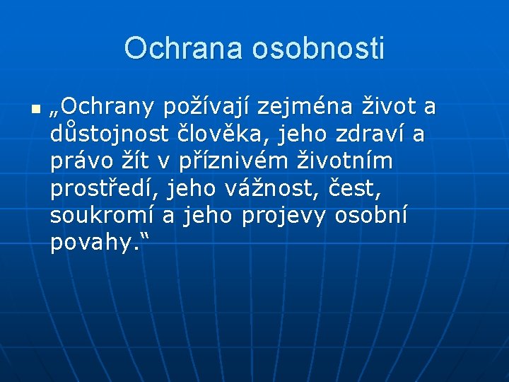 Ochrana osobnosti n „Ochrany požívají zejména život a důstojnost člověka, jeho zdraví a právo