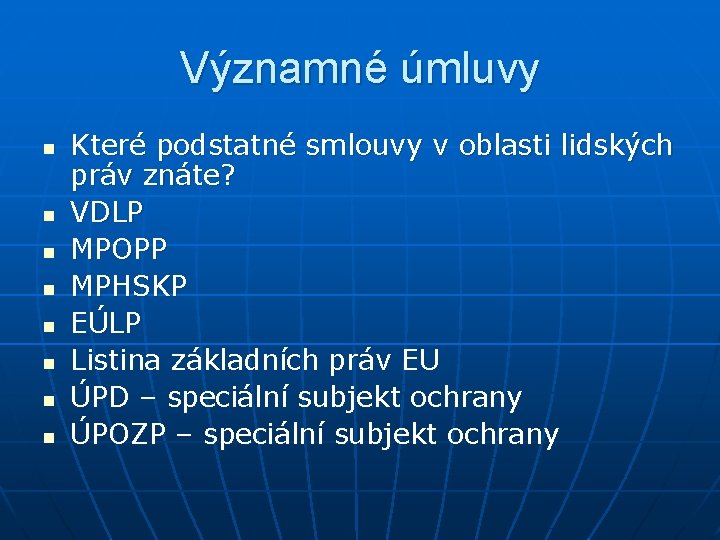 Významné úmluvy n n n n Které podstatné smlouvy v oblasti lidských práv znáte?