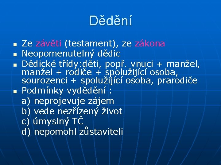 Dědění n n Ze závěti (testament), ze zákona (testament), ze Neopomenutelný dědic Dědické třídy: