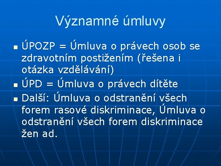 Významné úmluvy n n n ÚPOZP = Úmluva o právech osob se zdravotním postižením