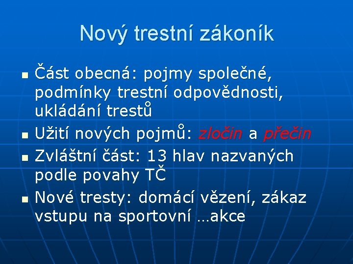 Nový trestní zákoník n n Část obecná: pojmy společné, podmínky trestní odpovědnosti, ukládání trestů