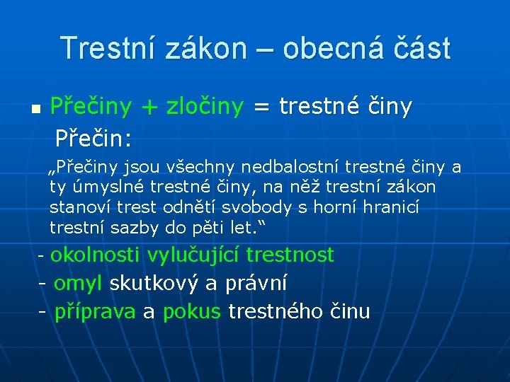 Trestní zákon – obecná část Přečiny + zločiny = trestné činy Přečin: n „Přečiny